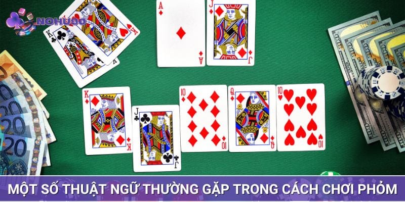 Một số khái niệm thường gặp trong cách chơi Phỏm Một số khái niệm thường gặp trong cách chơi Phỏm