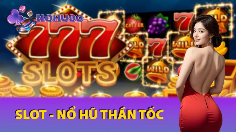 nohu90 - Slot Game Nổ Hũ Thần Tốc Trò chơi cá cược đỉnh nhất 2025