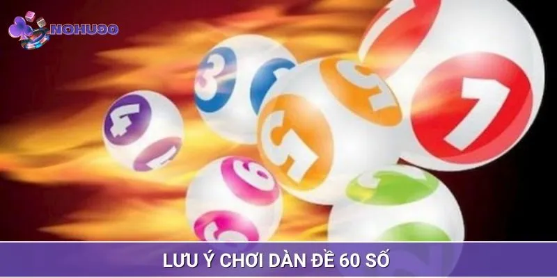 Lưu ý cần thiết tham gia chơi dàn 60 số đề