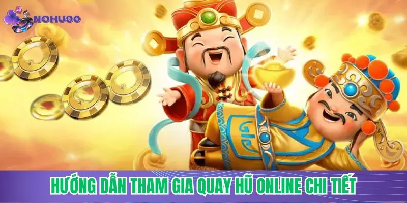 Hướng dẫn tham gia Quay Hũ Online chi tiết