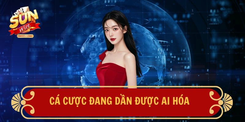Các cược đang dần được AI hóa