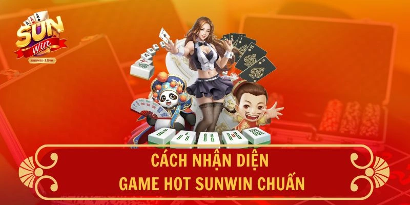 Cách nhận diện game hot SUNWIN chuẩn
