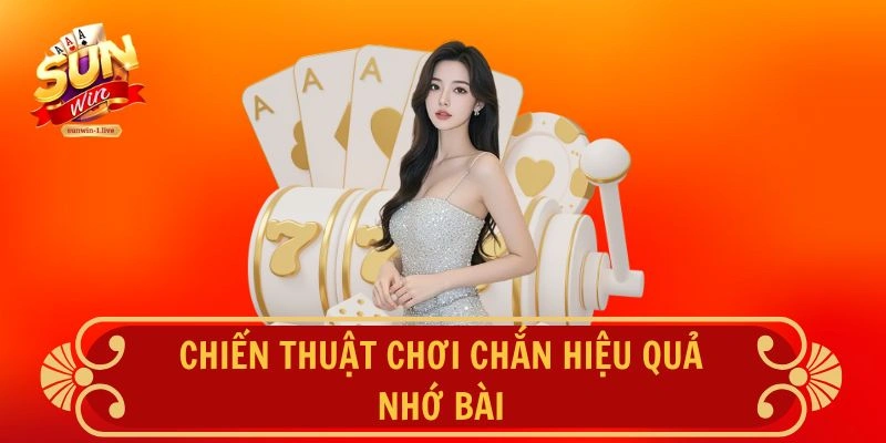 Chiến thuật chơi Chắn SUNWIN- Nhớ bài