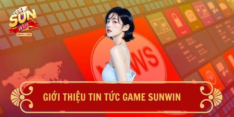 Giới thiệu tin tức game SUNWIN