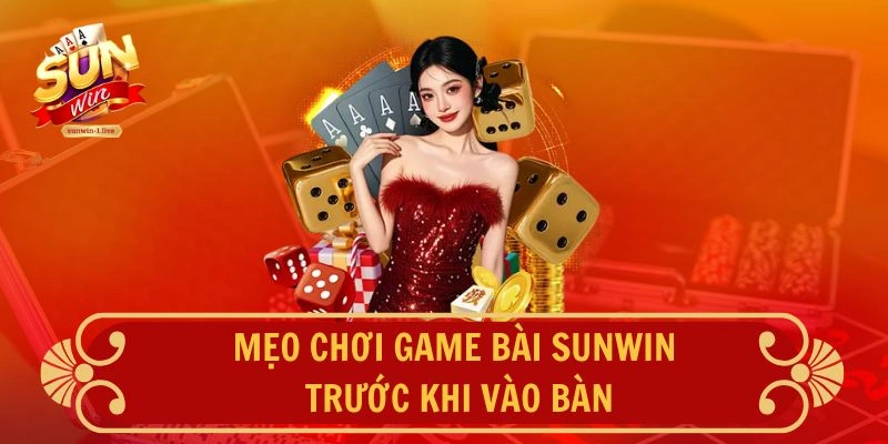 Mẹo chơi game bài SUNWIN trước khi vào bàn
