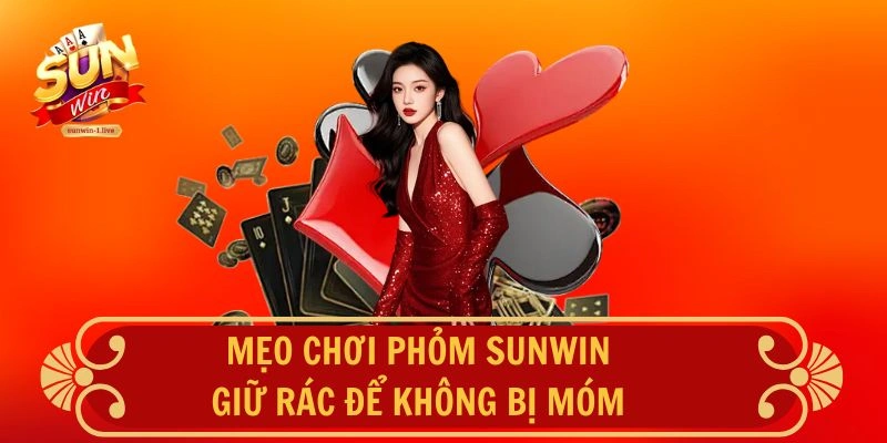 Mẹo chơi Phỏm SUNWIN - Giữ rác để khôm móm