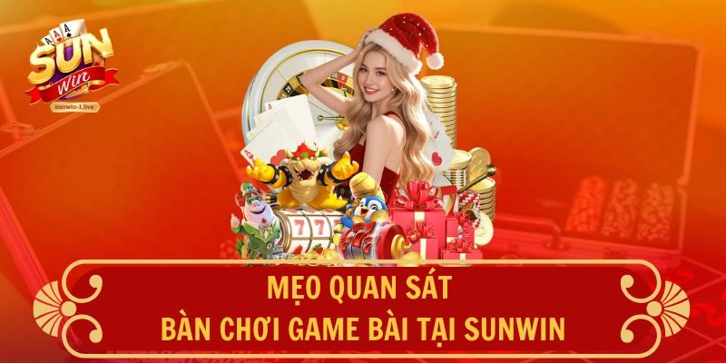 Mẹo quan sát bàn chơi game bài tại SUNWIN