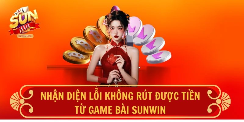 Nhận diện lỗi không rút được tiên từ game bài SUNWIN