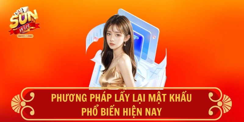 Phương pháp lấy lại mật khẩu phổ biến hiện nay