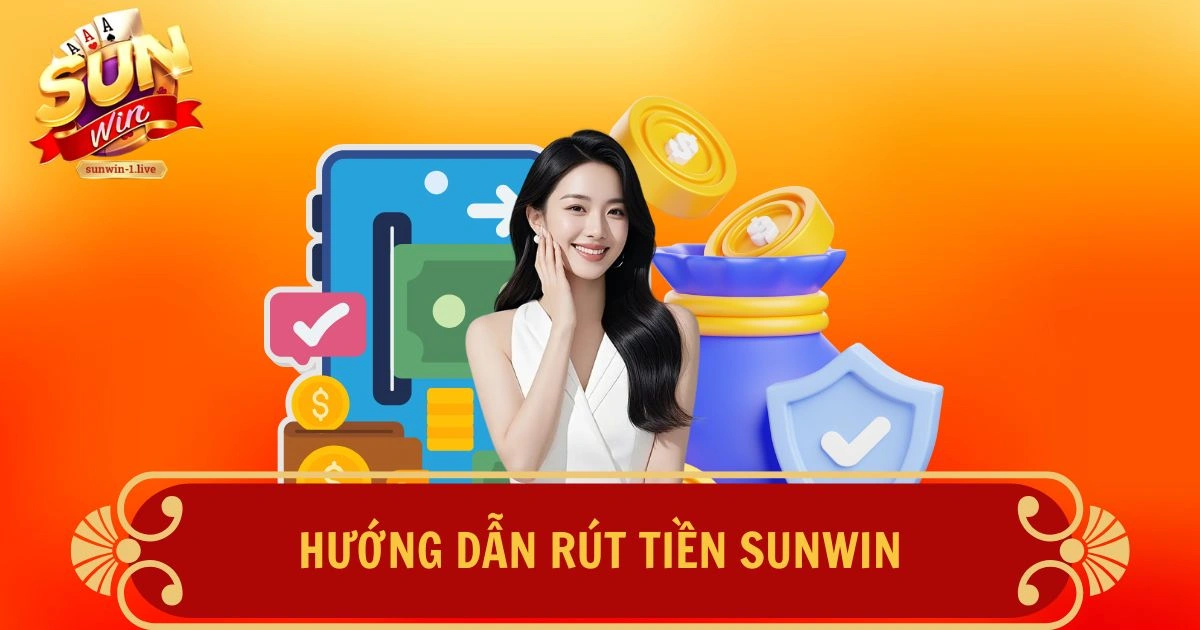Hướng dẫn rút tiền SUNWIN
