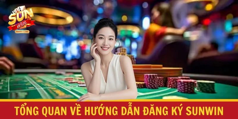 Tổng quan về hướng dẫn đăng ký SUNWIN