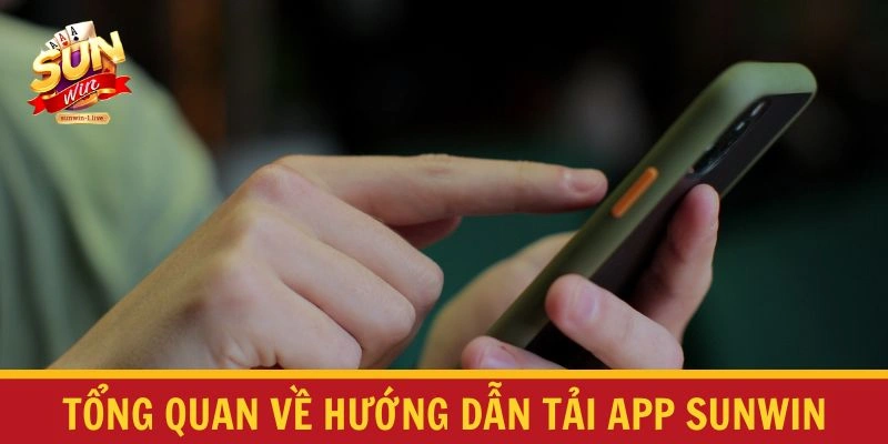 Tổng quan về hướng dẫn tải App SUNWIN